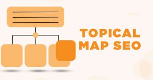 Topical Map Là Gì? Cách Xây Dựng Bản Đồ Chủ Đề SEO Hiệu Quả