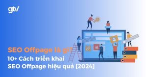 SEO Offpage là gì? 10 cách triển khai SEO Offpage hiệu quả