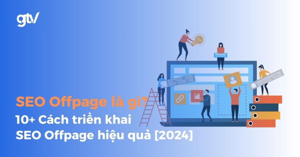 SEO Offpage là gì? 10 cách triển khai SEO Offpage hiệu quả
