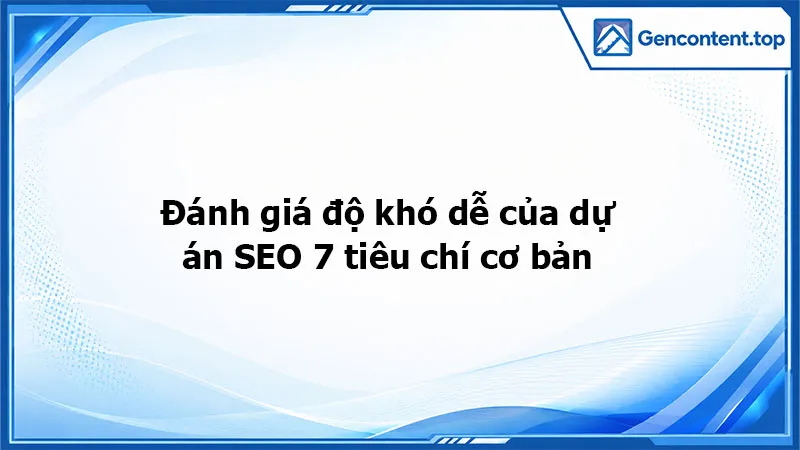 Đánh giá độ khó dễ của dự án SEO