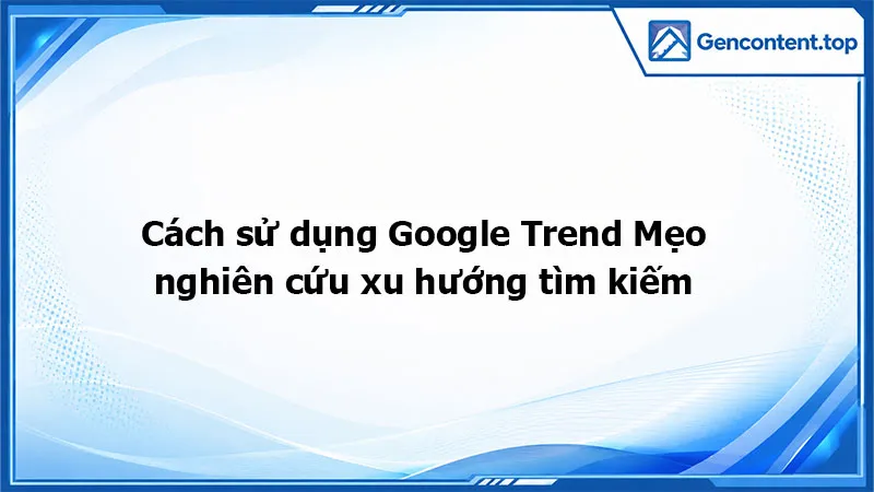 Cách sử dụng Google Trend