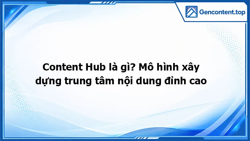 Content Hub là gì